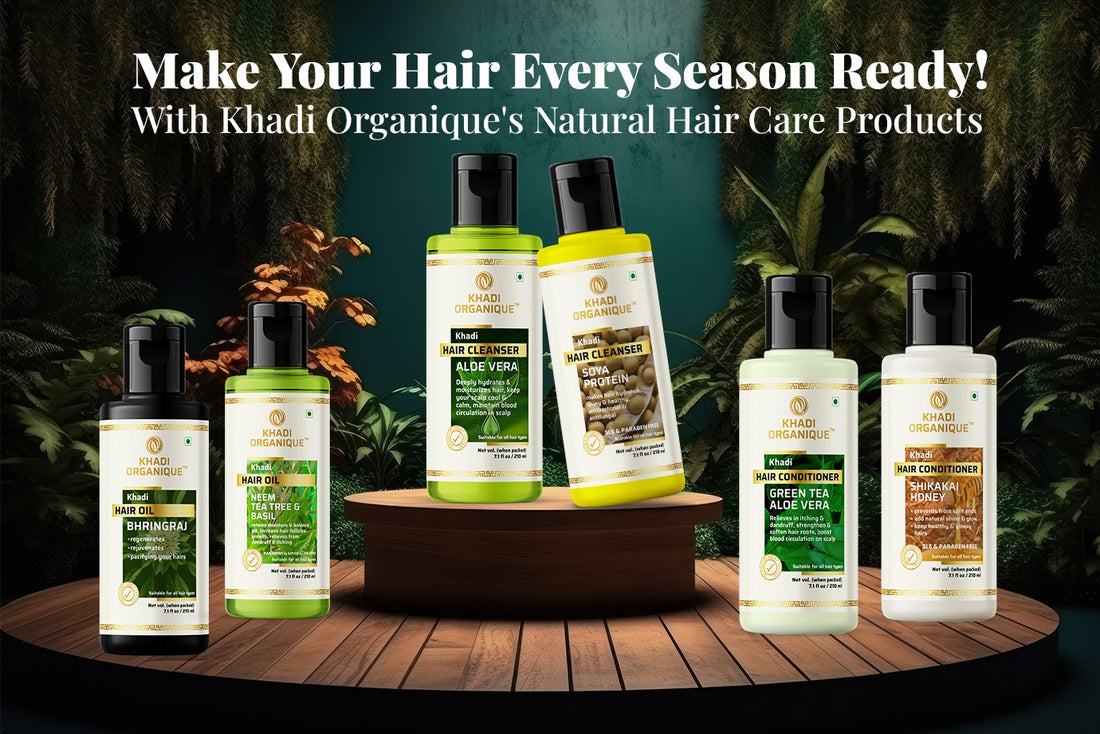 Make Your Hair Every Season Ready! With Khadi Organique's Natural Hair Care Products