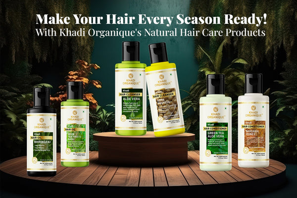 Make Your Hair Every Season Ready! With Khadi Organique's Natural Hair Care Products