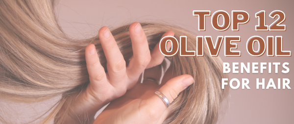 How Olive Oil Benefited Our Hair? Top 12 Olive Oil Benefits for Hair